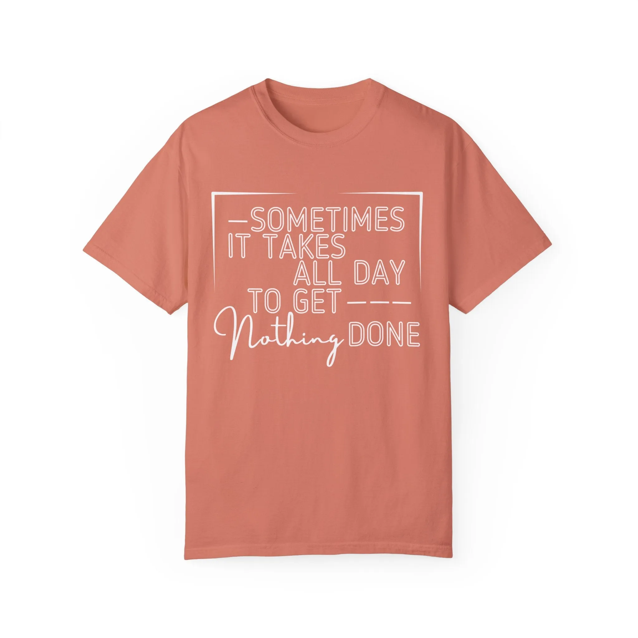 All Day, Nothing Done Comfort Colors Women's T-Shirt