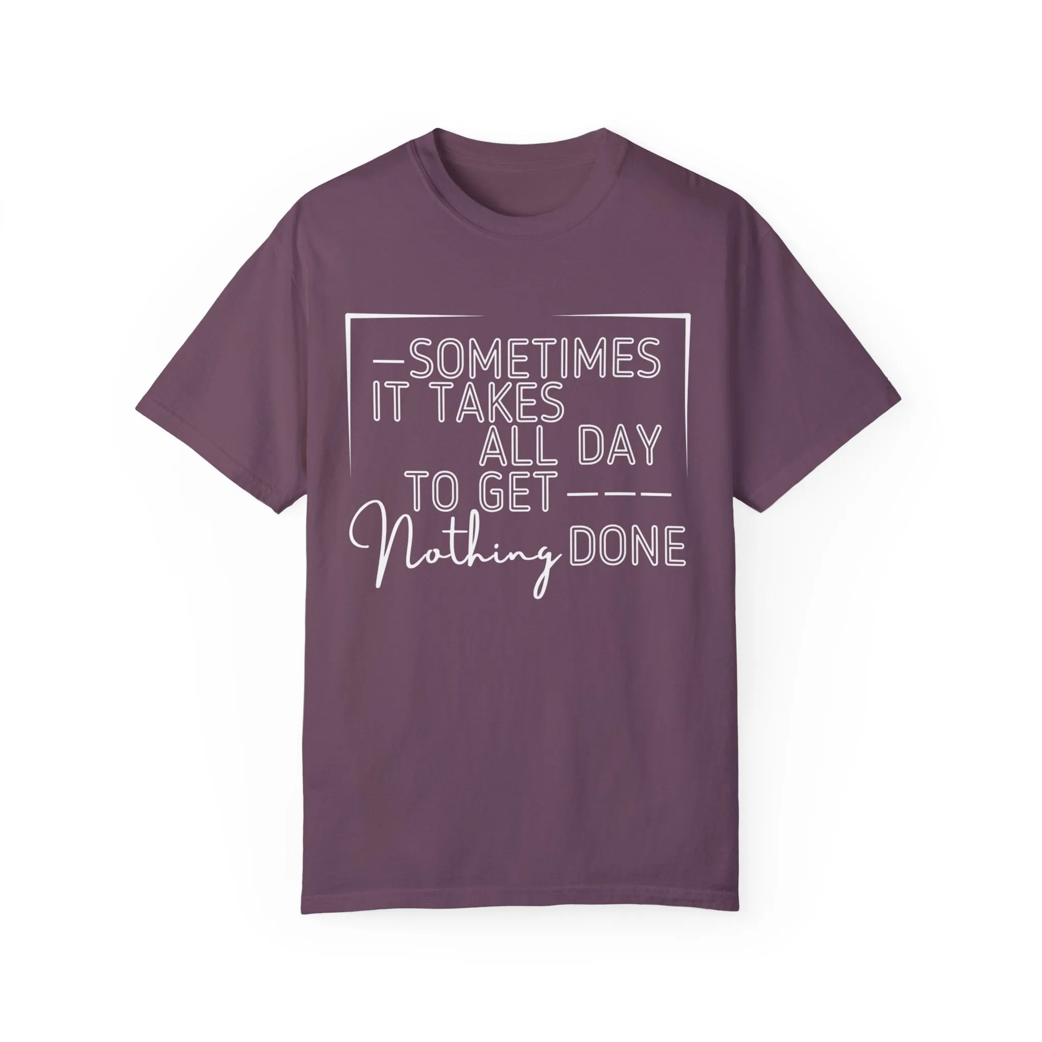 All Day, Nothing Done Comfort Colors Women's T-Shirt