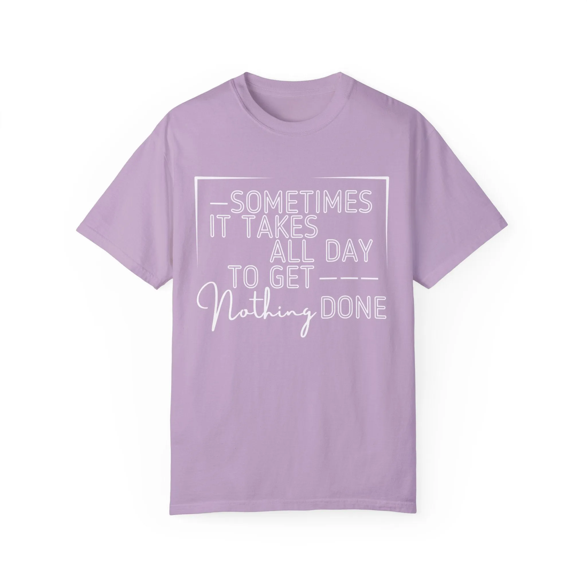 All Day, Nothing Done Comfort Colors Women's T-Shirt