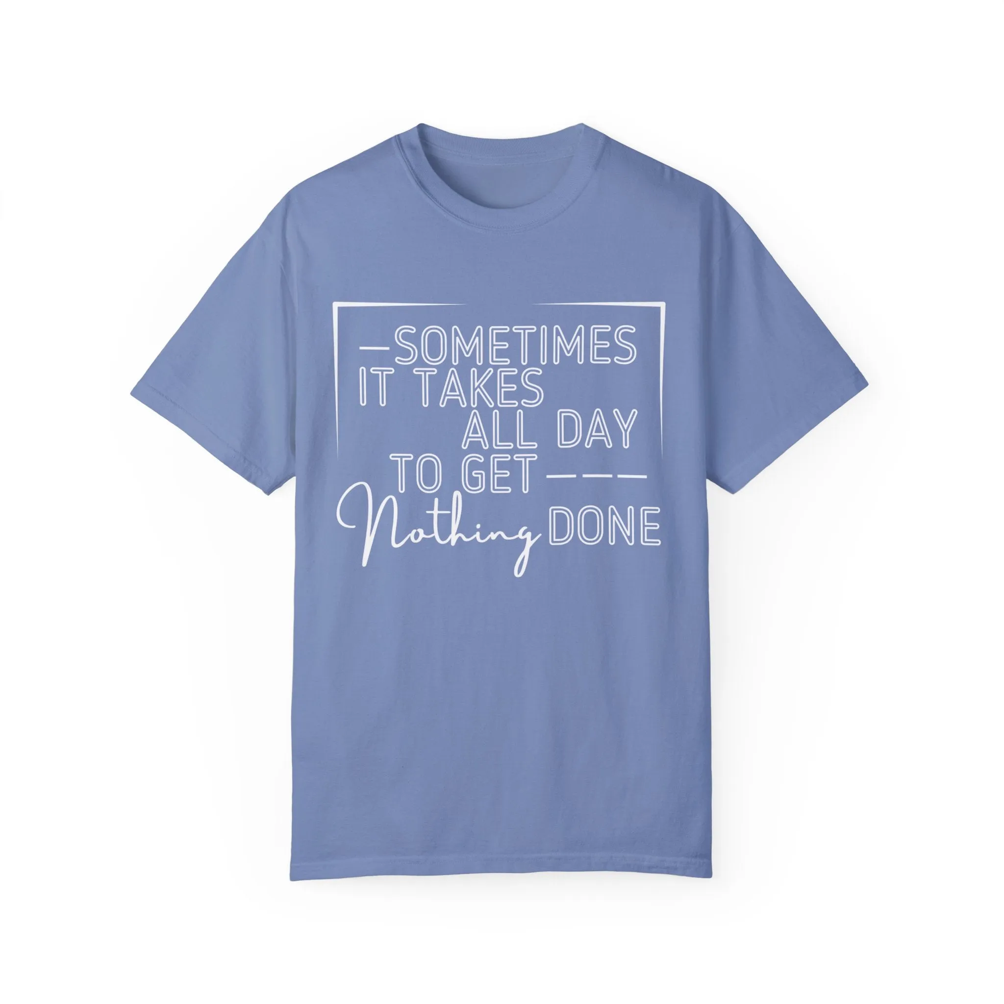 All Day, Nothing Done Comfort Colors Women's T-Shirt