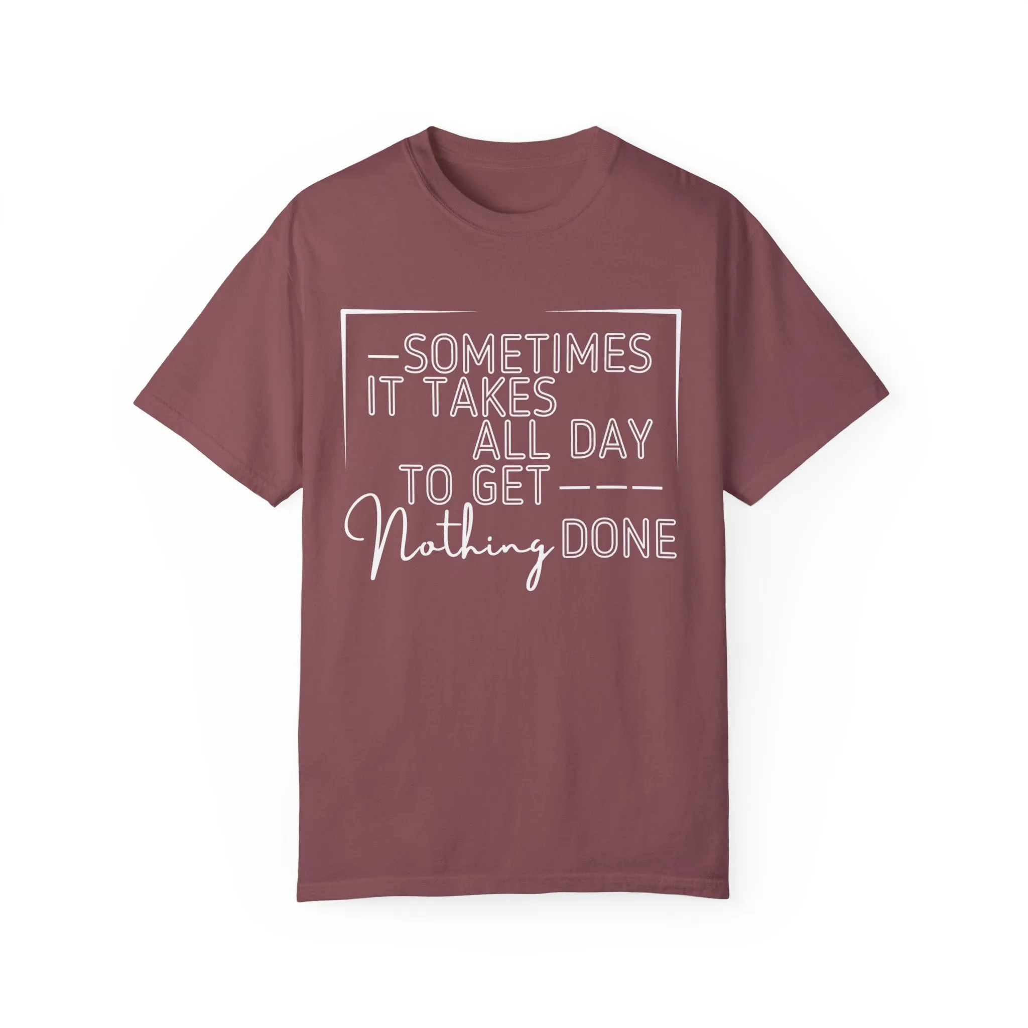 All Day, Nothing Done Comfort Colors Women's T-Shirt