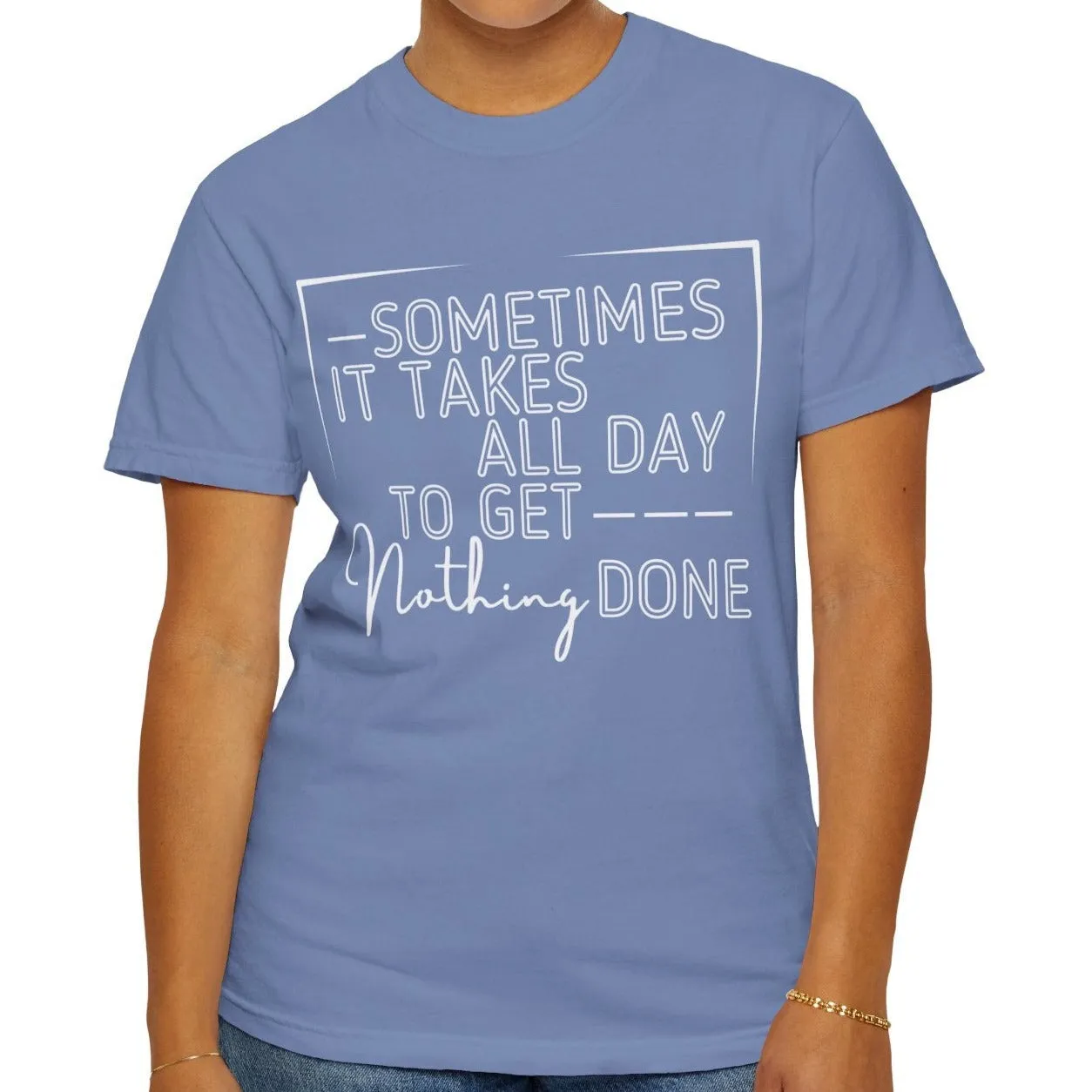 All Day, Nothing Done Comfort Colors Women's T-Shirt
