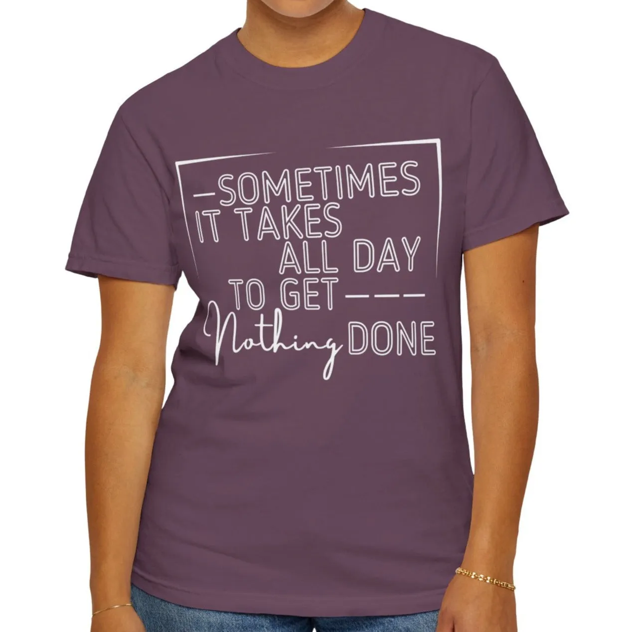 All Day, Nothing Done Comfort Colors Women's T-Shirt