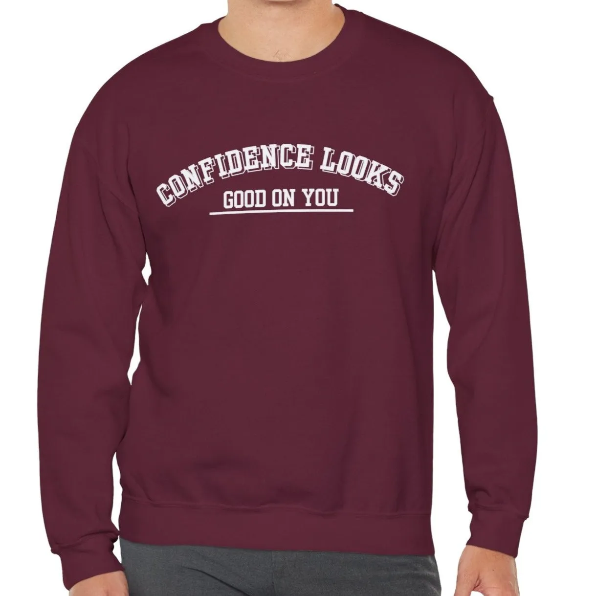 Confidence Looks Good on You Men's Empowerment Sweatshirt: Stylish Comfort with Self-Assured Elegance