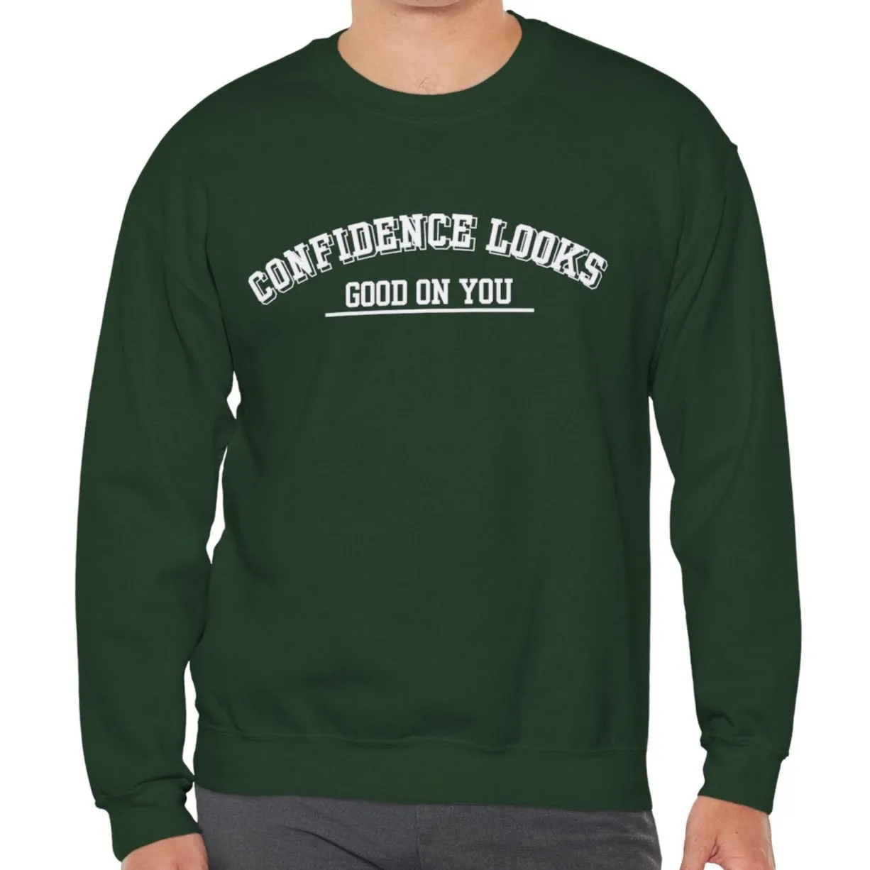 Confidence Looks Good on You Men's Empowerment Sweatshirt: Stylish Comfort with Self-Assured Elegance