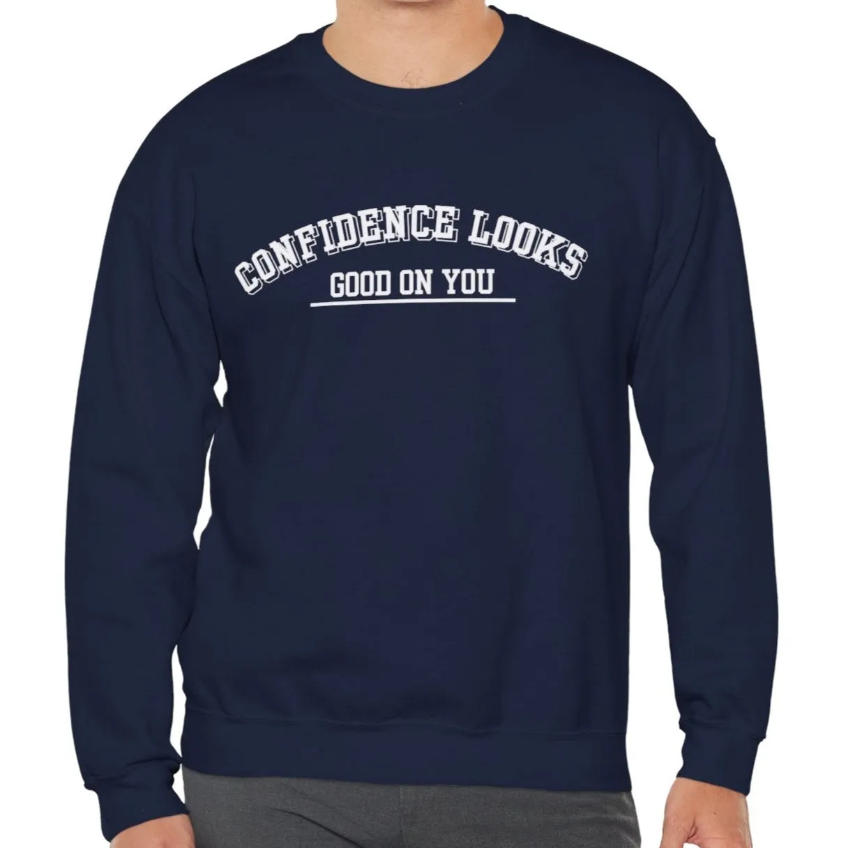 Confidence Looks Good on You Men's Empowerment Sweatshirt: Stylish Comfort with Self-Assured Elegance