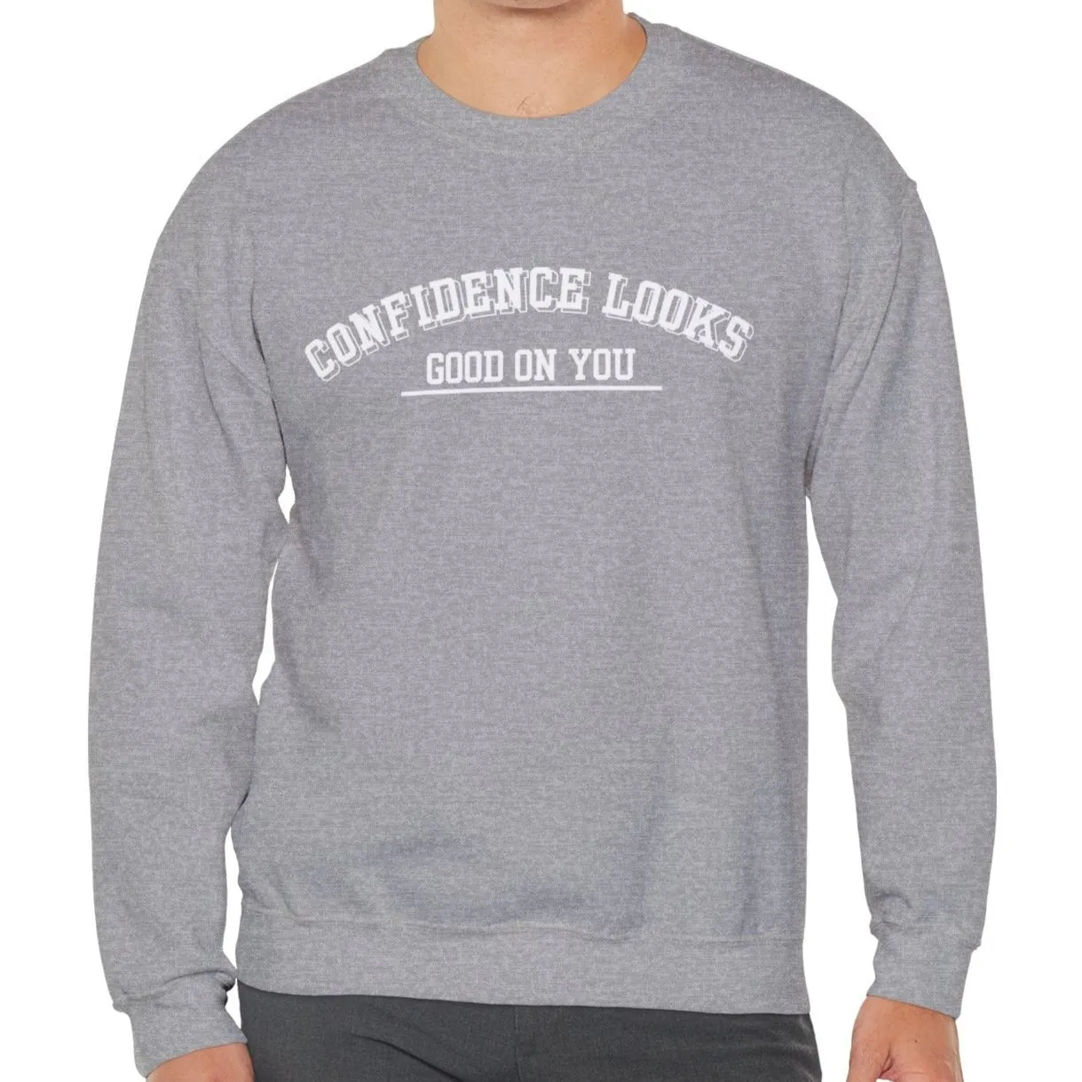 Confidence Looks Good on You Men's Empowerment Sweatshirt: Stylish Comfort with Self-Assured Elegance